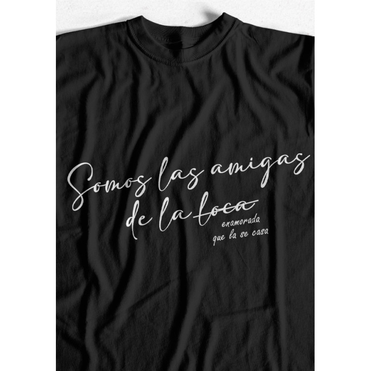 CAMISETA SOMOS LAS AMIGAS DE LA LOCA